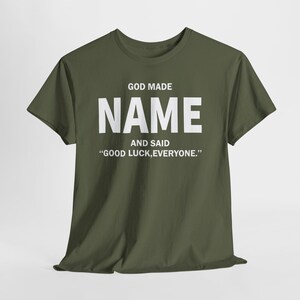 God Made Name And Said Good Luck Everyone Shirt, Personalized Birthday Shirt, Custom Name Shirt, Funny Gift For Men Women, Custom Birthday image 12