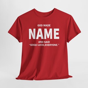God Made Name And Said Good Luck Everyone Shirt, Personalized Birthday Shirt, Custom Name Shirt, Funny Gift For Men Women, Custom Birthday image 20