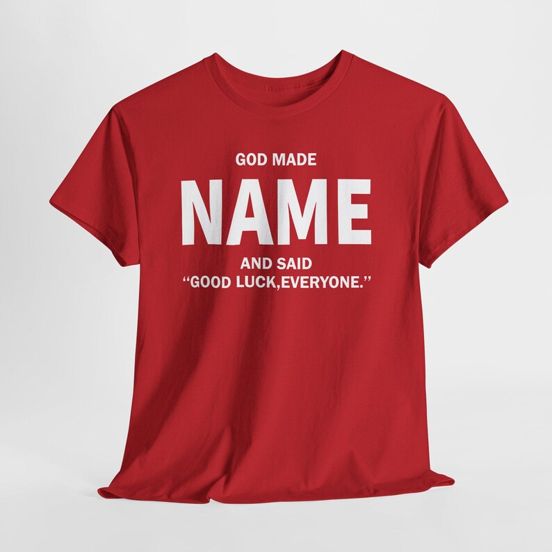 God Made Name And Said Good Luck Everyone Shirt, Personalized Birthday Shirt, Custom Name Shirt, Funny Gift For Men Women, Custom Birthday image 20