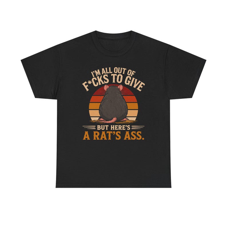 I'm All Out of F*cks to Give But Here's a Rat's Ass Shirt, Rat's Ass T-Shirt, Funny Sarcastic Rat Tee, Rude adult Humor Shirt image 7
