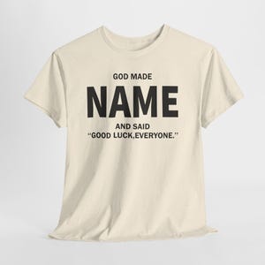 God Made Name And Said Good Luck Everyone Shirt, Personalized Birthday Shirt, Custom Name Shirt, Funny Gift For Men Women, Custom Birthday image 11