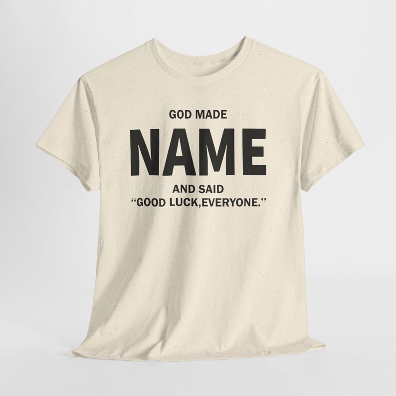 God Made Name And Said Good Luck Everyone Shirt, Personalized Birthday Shirt, Custom Name Shirt, Funny Gift For Men Women, Custom Birthday image 11
