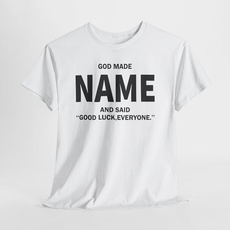God Made Name And Said Good Luck Everyone Shirt, Personalized Birthday Shirt, Custom Name Shirt, Funny Gift For Men Women, Custom Birthday image 5