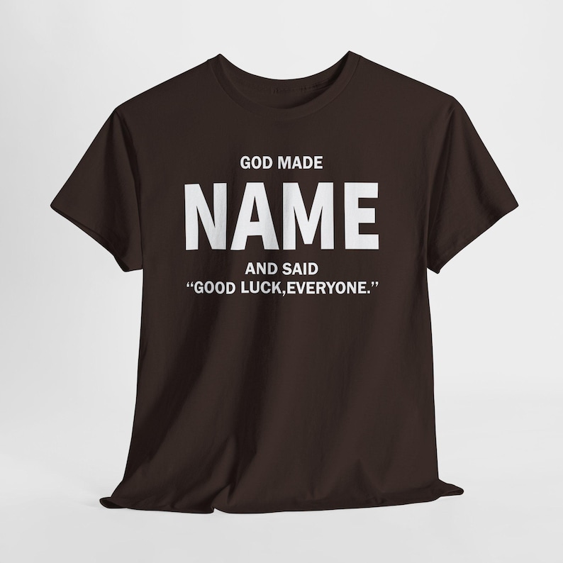 God Made Name And Said Good Luck Everyone Shirt, Personalized Birthday Shirt, Custom Name Shirt, Funny Gift For Men Women, Custom Birthday image 10