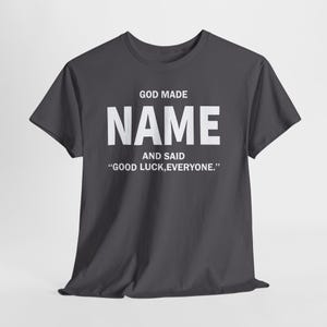 God Made Name And Said Good Luck Everyone Shirt, Personalized Birthday Shirt, Custom Name Shirt, Funny Gift For Men Women, Custom Birthday image 15