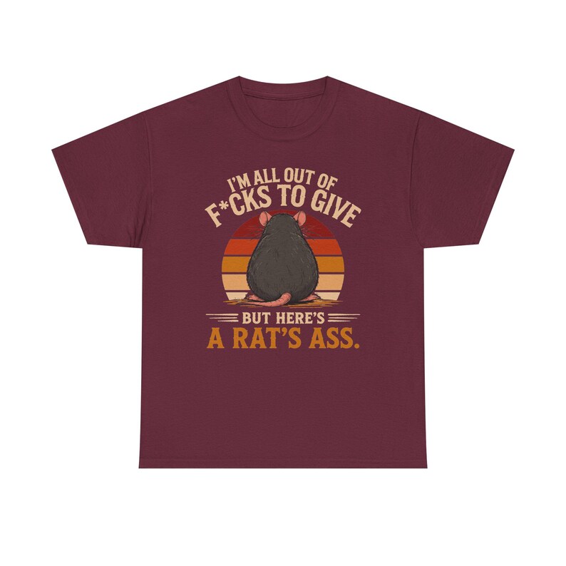 I'm All Out of F*cks to Give But Here's a Rat's Ass Shirt, Rat's Ass T-Shirt, Funny Sarcastic Rat Tee, Rude adult Humor Shirt image 10