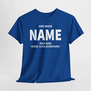 God Made Name And Said Good Luck Everyone Shirt, Personalized Birthday Shirt, Custom Name Shirt, Funny Gift For Men Women, Custom Birthday image 16