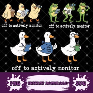 May include: A digital graphic featuring cartoon chicks, frogs, and ducks with various accessories. The text "YOU GOT THIS" appears on some characters' shirts. The phrase "off to actively monitor" is also present. The image includes "PNG", "INSTANT DOWNLOAD", and "SVG" text.