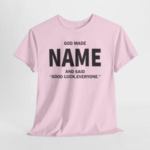 God Made Name And Said Good Luck Everyone Shirt, Personalized Birthday Shirt, Custom Name Shirt, Funny Gift For Men Women, Custom Birthday image 19
