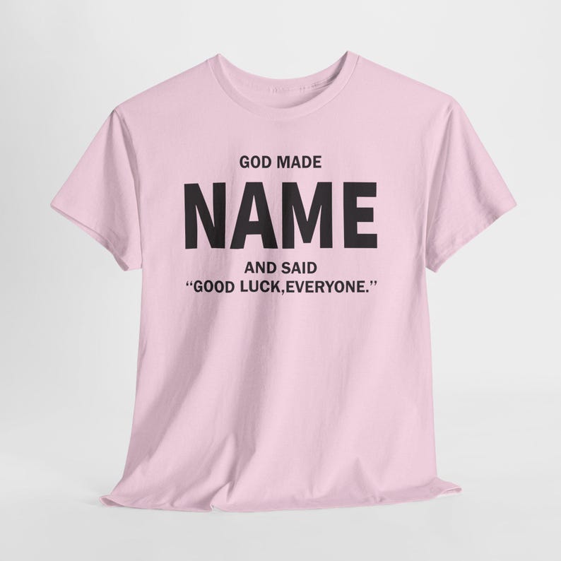 God Made Name And Said Good Luck Everyone Shirt, Personalized Birthday Shirt, Custom Name Shirt, Funny Gift For Men Women, Custom Birthday image 19