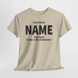 God Made Name And Said Good Luck Everyone Shirt, Personalized Birthday Shirt, Custom Name Shirt, Funny Gift For Men Women, Custom Birthday image 6