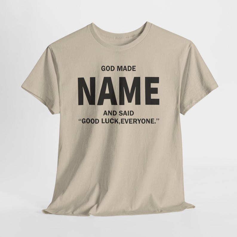 God Made Name And Said Good Luck Everyone Shirt, Personalized Birthday Shirt, Custom Name Shirt, Funny Gift For Men Women, Custom Birthday image 6