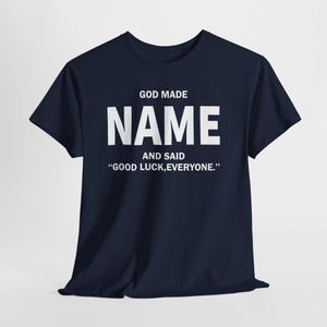 God Made Name And Said Good Luck Everyone Shirt, Personalized Birthday Shirt, Custom Name Shirt, Funny Gift For Men Women, Custom Birthday image 17