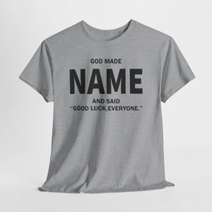 God Made Name And Said Good Luck Everyone Shirt, Personalized Birthday Shirt, Custom Name Shirt, Funny Gift For Men Women, Custom Birthday image 8