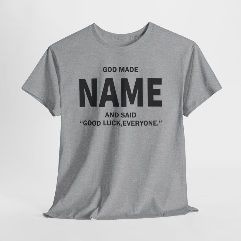 God Made Name And Said Good Luck Everyone Shirt, Personalized Birthday Shirt, Custom Name Shirt, Funny Gift For Men Women, Custom Birthday image 8