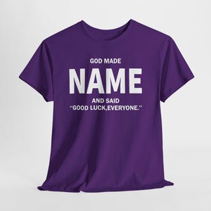God Made Name And Said Good Luck Everyone Shirt, Personalized Birthday Shirt, Custom Name Shirt, Funny Gift For Men Women, Custom Birthday image 18