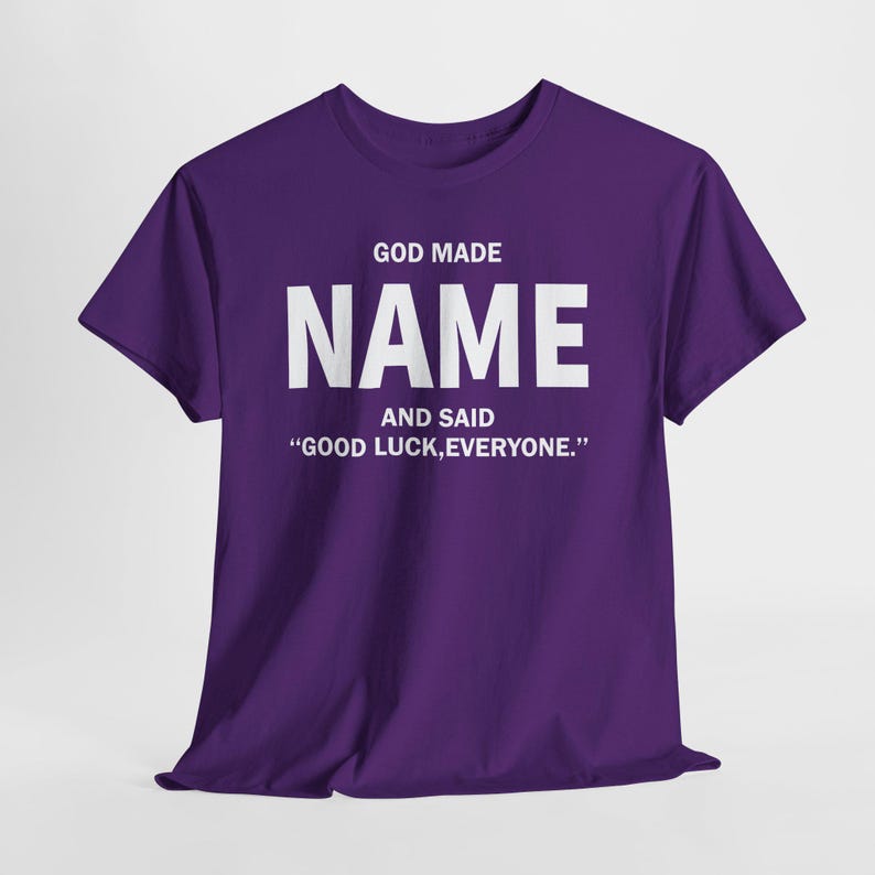 God Made Name And Said Good Luck Everyone Shirt, Personalized Birthday Shirt, Custom Name Shirt, Funny Gift For Men Women, Custom Birthday image 18