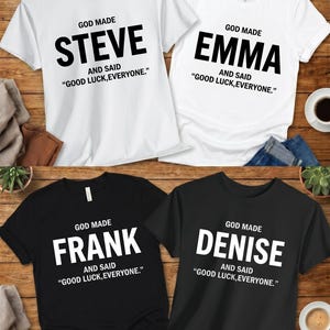 God Made Name And Said Good Luck Everyone Shirt, Personalized Birthday Shirt, Custom Name Shirt, Funny Gift For Men Women, Custom Birthday image 2