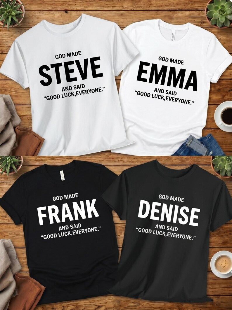 God Made Name And Said Good Luck Everyone Shirt, Personalized Birthday Shirt, Custom Name Shirt, Funny Gift For Men Women, Custom Birthday image 2