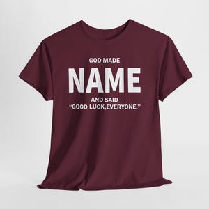 God Made Name And Said Good Luck Everyone Shirt, Personalized Birthday Shirt, Custom Name Shirt, Funny Gift For Men Women, Custom Birthday image 9