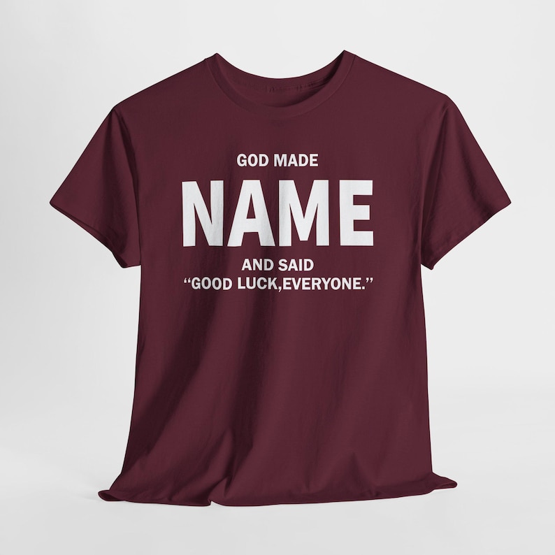 God Made Name And Said Good Luck Everyone Shirt, Personalized Birthday Shirt, Custom Name Shirt, Funny Gift For Men Women, Custom Birthday image 9