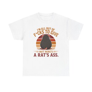 I'm All Out of F*cks to Give But Here's a Rat's Ass Shirt, Rat's Ass T-Shirt, Funny Sarcastic Rat Tee, Rude adult Humor Shirt image 6