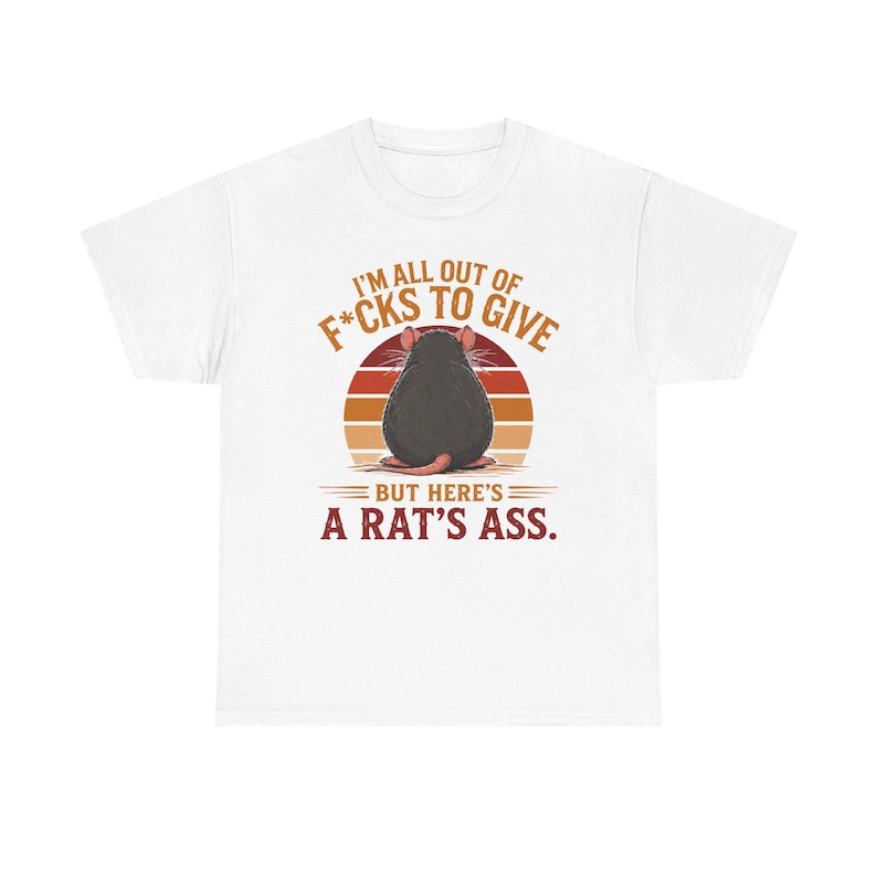 I'm All Out of F*cks to Give But Here's a Rat's Ass Shirt, Rat's Ass T-Shirt, Funny Sarcastic Rat Tee, Rude adult Humor Shirt image 6