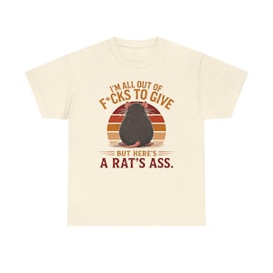 I'm All Out of F*cks to Give But Here's a Rat's Ass Shirt, Rat's Ass T-Shirt, Funny Sarcastic Rat Tee, Rude adult Humor Shirt image 12
