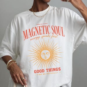 Magnetic Soul T-Shirt, Good Things Find Me Naturally, Spiritual Sun Tee