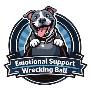 May include: A cartoon illustration of a smiling dog with a chain collar, sitting on a wrecking ball. The dog is gray and white with a pink tongue. Text reads "Emotional Support Wrecking Ball" on a blue banner.