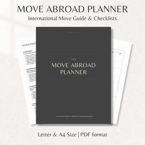 May include: A dark grey "Move Abroad Planner" with the text "International Move Guide & Checklists". The planner includes checklists and a structured guide for planning an international move. The planner is available in Letter & A4 size PDF format.