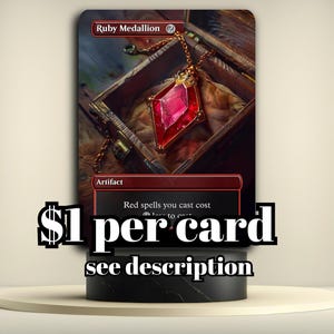 May include: A Ruby Medallion artifact card with a large red gem pendant inside a wooden box. The card text reads "Red spells you cast cost..." and the text "$1 per card see description" is displayed.