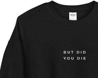 Embroidered But Did You Die Sweater | Antisocial Sweater | Introvert Sweater | Anxiety Sweater | Sarcasm Sweatshirt