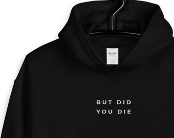 Embroidered But Did You Die Hoodie | Antisocial Hoodie | Introvert Hoodie | Anxiety Hoodie | Sarcasm Sweatshirt