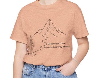 Believe You Can Shirt, Inspirational Mountain T-Shirt, Motivational Quote Tee, Personal Growth Gift, Hiking Shirt, Self Improvement Tee