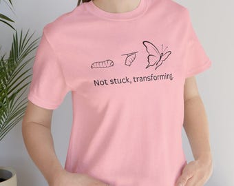Not Stuck Transforming Shirt, Butterfly Transformation Tee, Personal Growth T Shirt, Healing Journey Gift, Self Improvement Top