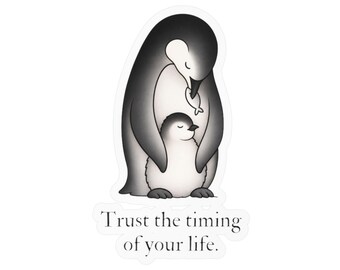 Penguin decal Sticker, Kiss-Cut Vinyl Decal, "Trust the timing of your life", positive quote