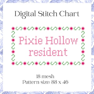 May include: Digital stitch chart with the text "Pixie Hollow resident" in pink, framed by a green and pink border. The chart includes "18 mesh" and "Pattern size: 88 x 46". The background has a floral pattern.
