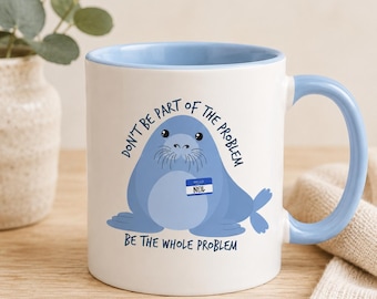 Neil Mug, Funny Neil The Seal Cup, Be the Whole Problem Mug, Tasmania Seal Ceramic 11 oz, Seal Cup