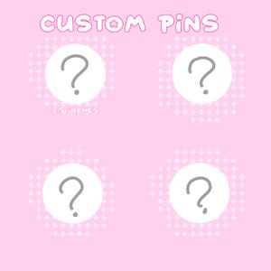 May include: Four circular white pin templates arranged in a grid on a light pink background with a white diamond pattern. Each pin features a grey question mark. The text CUSTOM PINS appears at the top, and 2.5 INCHES is printed below one pin.