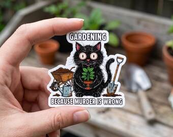 Gardening Because Murder Is Wrong Sticker, Funny Crazy Black Cat Vinyl Decal, Sarcastic Gardener Art, Waterproof Laptop Water Bottle Decor