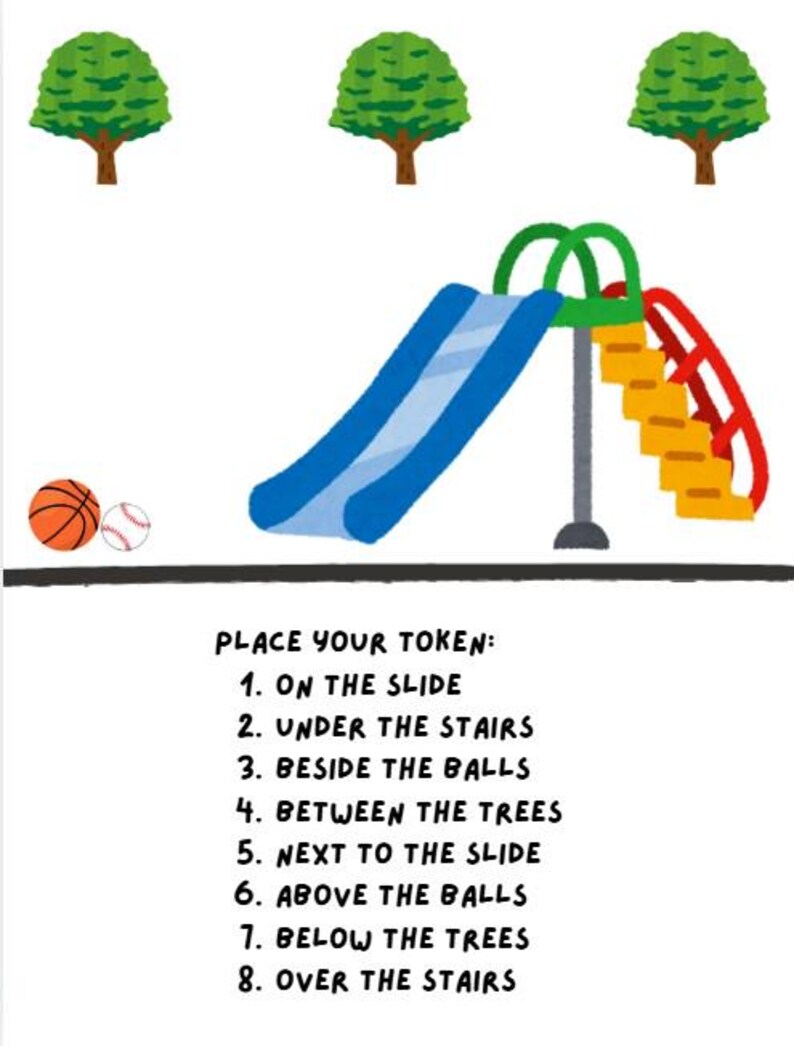 May include: A playground scene with three green trees, a blue slide with yellow stairs, an orange basketball, and a white baseball. Text reads: PLACE YOUR TOKEN: 1. ON THE SLIDE 2. UNDER THE STAIRS 3. BESIDE THE BALLS 4. BETWEEN THE TREES 5. NEXT TO THE SLIDE 6. ABOVE THE BALLS 7. BELOW THE TREES 8. OVER THE STAIRS