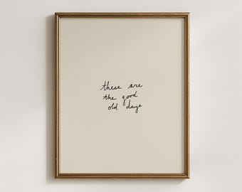 These Are the Good Old Days Art Print – Inspirational Typography Home Decor