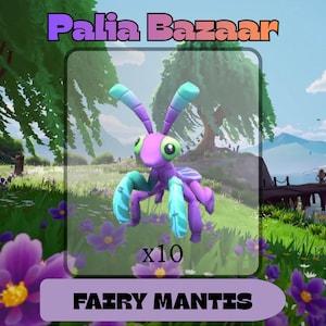 May include: A vibrant image featuring a purple and blue Fairy Mantis with green eyes, set against a scenic backdrop. The text "Palia Bazaar" is at the top, and "x10" and "FAIRY MANTIS" are displayed below the insect.
