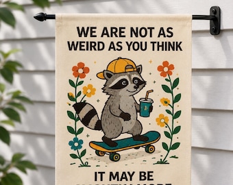 Funny Raccoon Garden Flag, We Are Not As Weird As You Think Yard Flag, Cute Raccoon Decor, Funny Outdoor Flag Gift