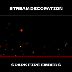 May include: A digital graphic featuring the text STREAM DECORATION at the top and SPARK FIRE EMBERS at the bottom, separated by thin red horizontal lines. The central area is black with scattered, small, glowing orange fire embers.