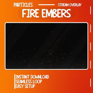 May include: A digital stream overlay featuring a black rectangular frame with orange fire embers. Text reads: PARTICLES STREAM OVERLAY FIRE EMBERS, INSTANT DOWNLOAD, SEAMLESS LOOP, EASY SETUP. The background is a gradient of orange and red.