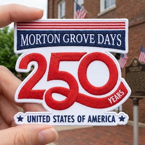 May include: A rectangular patch with the text "MORTON GROVE DAYS" above a large red "250" and the words "YEARS" and "UNITED STATES OF AMERICA". The patch has a white border with red and blue accents.