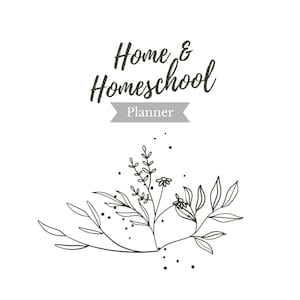 May include: A white planner cover featuring the text "Home & Homeschool Planner" in dark grey script. A floral line art design in dark grey is at the bottom, with leaves, flowers, and small dots.