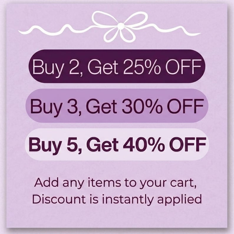 May include: A lavender-toned promotional graphic with a white bow illustration. It displays text offering discounts: Buy 2, Get 25% OFF; Buy 3, Get 30% OFF; Buy 5, Get 40% OFF. The text "Add any items to your cart, Discount is instantly applied" is also included.
